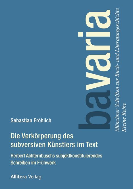 Titel: „Die Verkörperung des subversiven Künstlers im Text”. Autor: Sebastian Fröhlich. Verlag: Allitera. Blaues Cover.