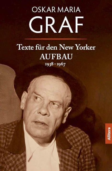 "Oskar Maria Graf, Texte für den New Yorker Aufbau 1938-1967." Ein Mann mit Hut blickt ernst in die Ferne.
