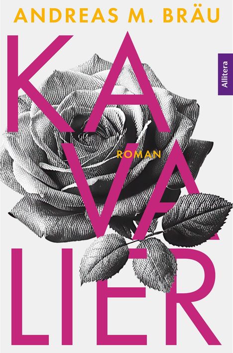 Text: "Andreas M. Bräu", "Kavalier", "Roman", "Allitera". Im Hintergrund eine detaillierte Zeichnung einer Rose in Grautönen.