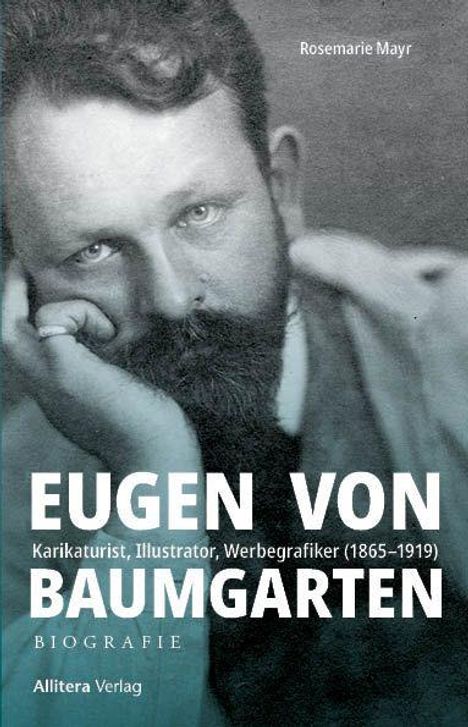 Text: Rosemarie Mayr; Eugen von Baumgarten; Biografie; Allitera Verlag. Schwarz-weiß Portrait eines Mannes.