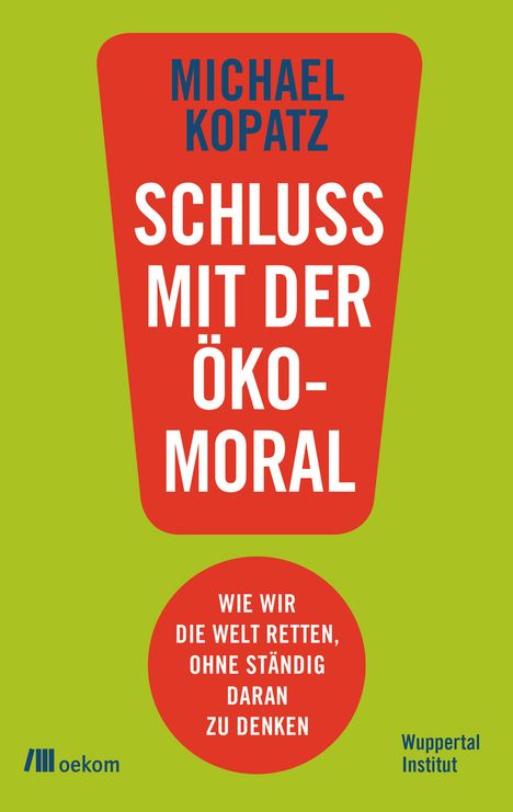 Michael Kopatz: Schluss mit der Ökomoral!, Buch