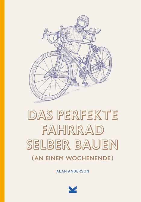 Alan Anderson: Anderson, A: Das perfekte Fahrrad selber bauen, Buch