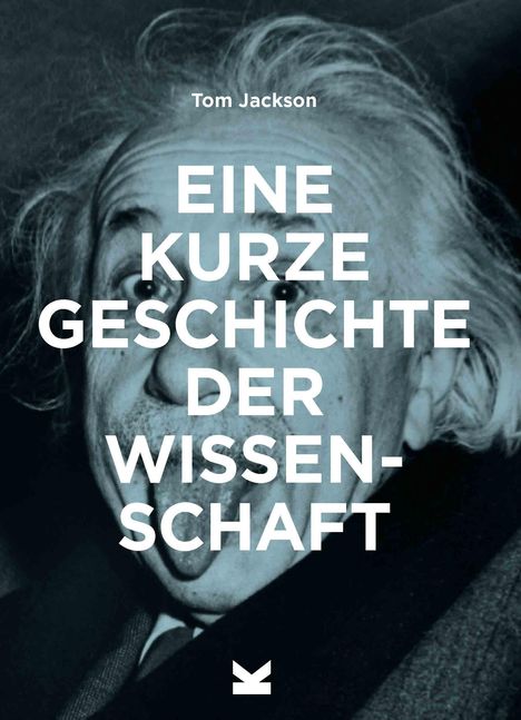 Tom Jackson: Jackson, T: Eine kurze Geschichte der Wissenschaft, Buch