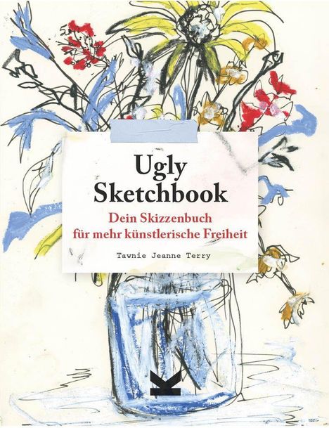 "Ugly Sketchbook: Dein Skizzenbuch für mehr künstlerische Freiheit" von Tawnie Jeanne Terry. Bunte florale Zeichnung.