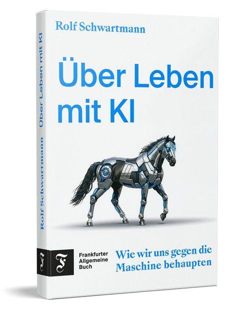 Titel: "Über Leben mit KI", Autor: Rolf Schwartmann. Untertitel: "Wie wir uns gegen die Maschine behaupten". Illustration: Roboterpferd.