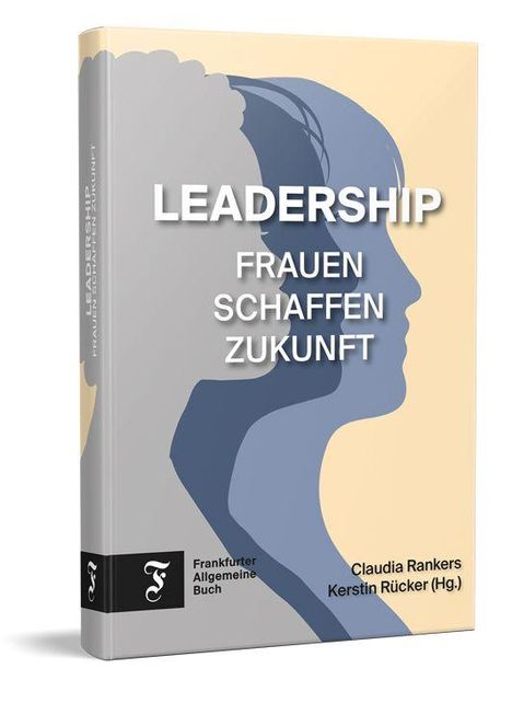 "LEADERSHIP FRAUEN SCHAFFEN ZUKUNFT" und "Claudia Rankers Kerstin Rücker (Hg.)". Silhouetten von Profilen im Hintergrund.
