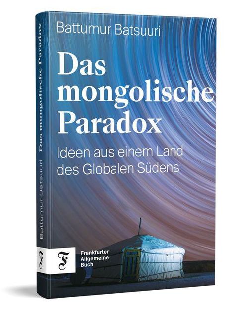 Text oben: „Battumur Batsuuri“, groß: „Das mongolische Paradox“, „Ideen aus einem Land des Globalen Südens“. Unten: Jurte.