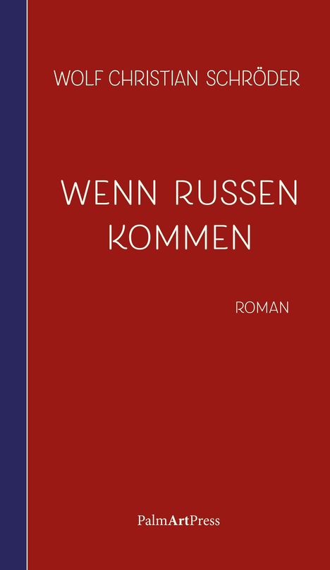 "Wolf Christian Schröder. Wenn Russen kommen. Roman. PalmArtPress." 
Minimalistisches Design, roter Hintergrund, blaue Seite.