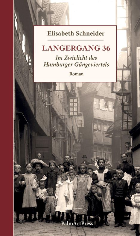 Der Text "Elisabeth Schneider. LANGERGANG 36. Im Zwielicht des Hamburger Gängeviertels. Roman. PalmArtPress." Daneben historische Straßenszene mit Menschen.