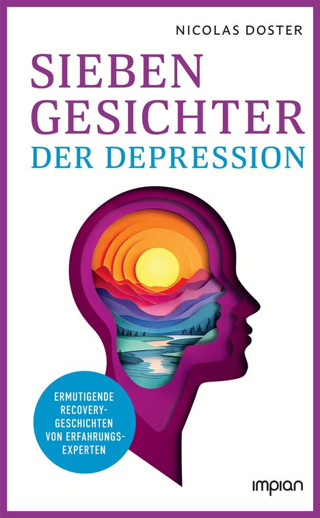 SIEBEN GESICHTER DER DEPRESSION. Bunter Sonnenuntergang in einem Kopfprofil. Hinweise auf Recovery-Geschichten und Logo.