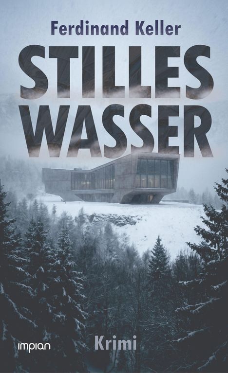 "Ferdinand Keller. STILLES WASSER. Krimi." Ein modernes Gebäude in einer schneebedeckten Waldlandschaft.
