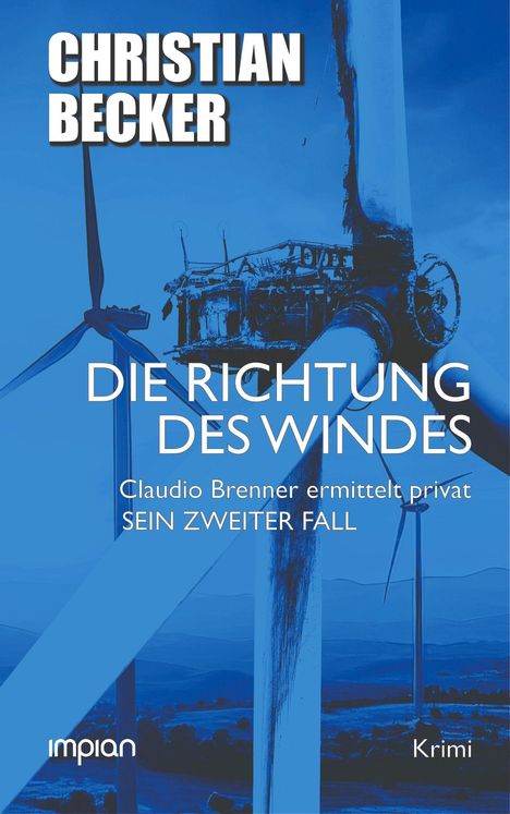 "Christian Becker. Die Richtung des Windes. Claudio Brenner ermittelt privat. Sein zweiter Fall. Impian. Krimi."  
  
Windturbinen vor blauem Hintergrund.
