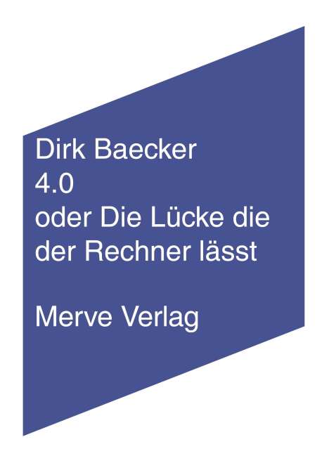 Dirk Baecker: 4.0 oder Die Lücke die der Rechner lässt, Buch