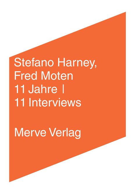 Stefano Harney, Fred Moten, 11 Jahre | 11 Interviews, Merve Verlag. Weißer Text auf orangefarbenem Hintergrund.