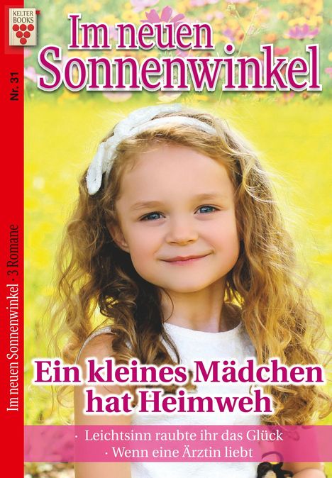 Michaela Dornberg: Im Sonnenwinkel Nr. 31: Ein kleines Mädchen hat Heimweh / Leichtsinn raubte ihr das Glück / Wenn eine Ärztin liebt, Buch