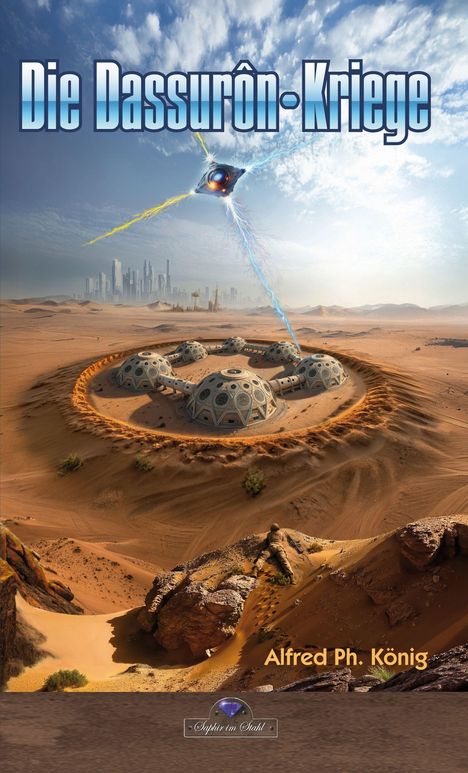 „Die Dassurôn-Kriege“, Alfred Ph. König. Sci-Fi-Landschaft: Wüste mit Kuppelbauten und fliegendem Objekt am Himmel.