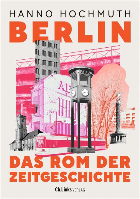 Hanno Hochmuth: Berlin. Das Rom der Zeitgeschichte, Buch