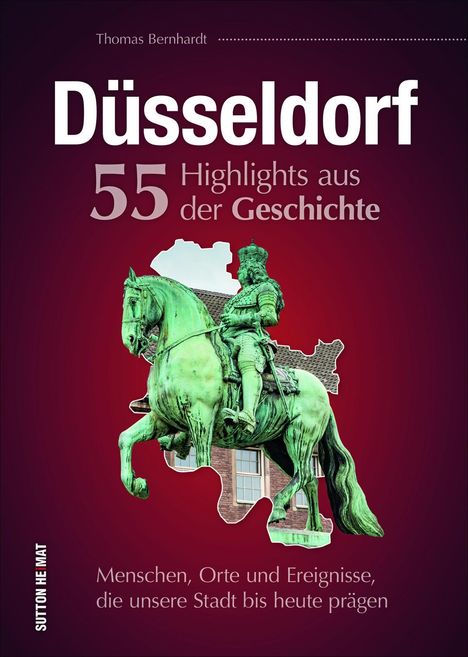 Thomas Bernhardt: Düsseldorf. 55 Highlights aus der Geschichte, Buch