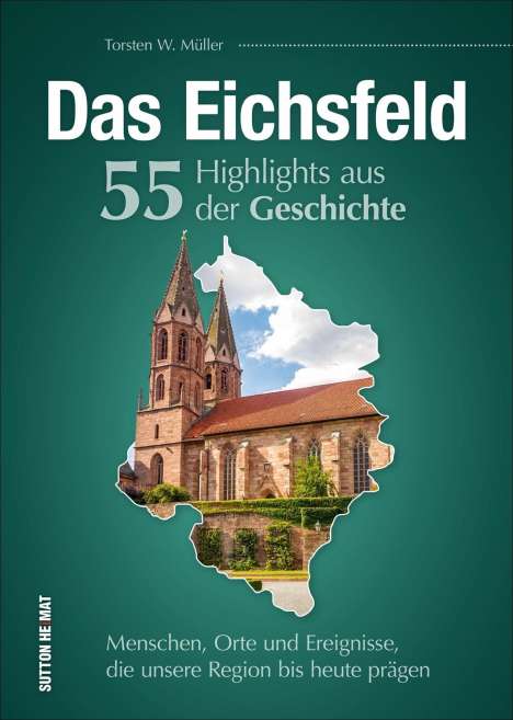 Torsten W. Müller: Das Eichsfeld. 55 Highlights aus der Geschichte, Buch