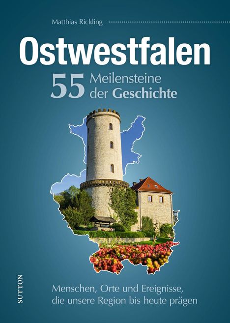 Matthias Rickling: Ostwestfalen. 55 Meilensteine der Geschichte, Buch