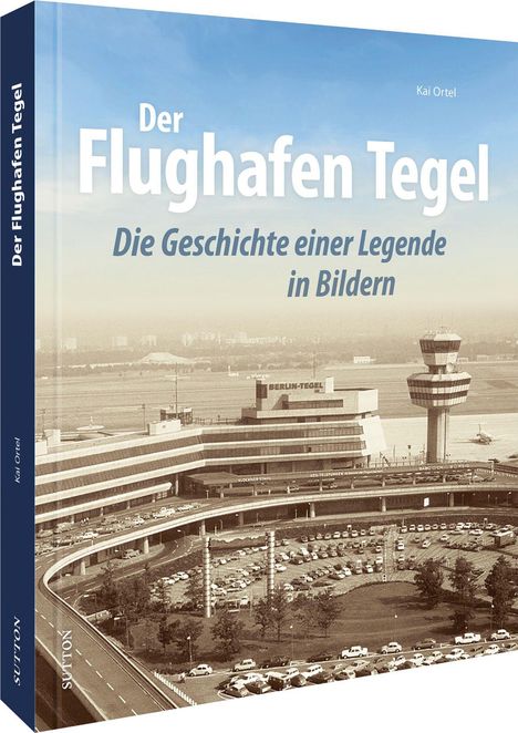 "Der Flughafen Tegel: Die Geschichte einer Legende in Bildern" von Kai Ortel. Sepia-Fotografie des Flughafens Tegel.