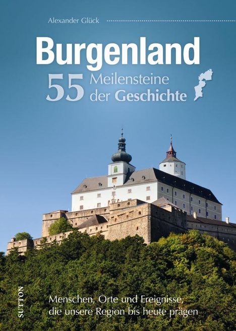 Alexander Glück: Burgenland. 55 Meilensteine der Geschichte, Buch