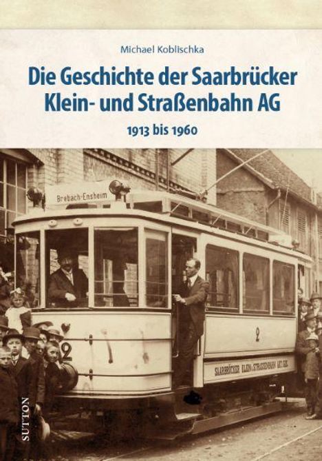 Michael Koblischka: Die Geschichte der Saarbrücker Klein- und Straßenbahn AG, Buch