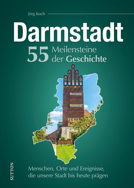 Jörg Koch: Darmstadt. 55 Meilensteine der Geschichte, Buch