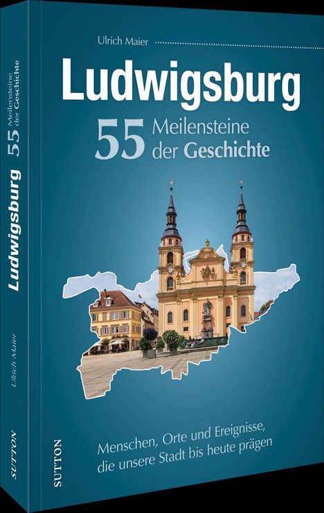 Ulrich Maier: Ludwigsburg. 55 Meilensteine der Geschichte, Buch