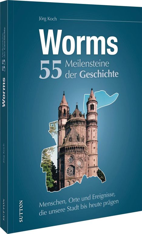 Jörg Koch: Worms. 55 Meilensteine der Geschichte, Buch