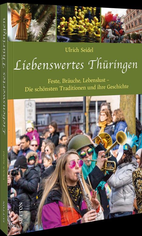 "Ulrich Seidel: Liebenswertes Thüringen. Feste, Bräuche, Lebenslust – Die schönsten Traditionen und ihre Geschichte." Oben bunte Fotos von Festen. 