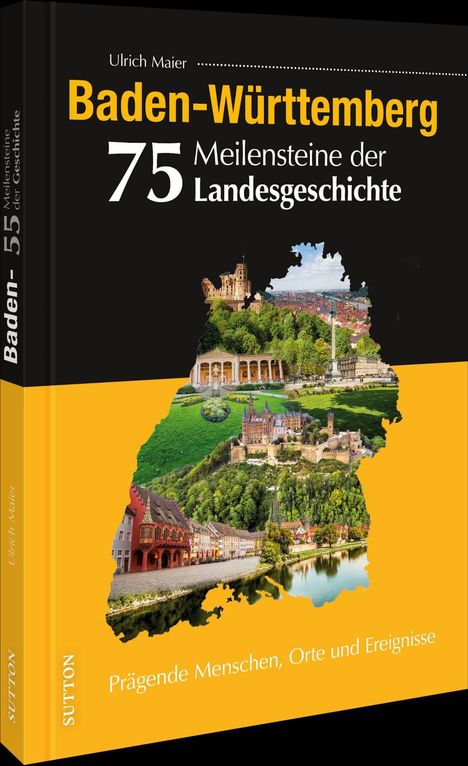 „75 Meilensteine der Landesgeschichte“ von Ulrich Maier. Fotos von Sehenswürdigkeiten auf schwarzem und gelbem Hintergrund.