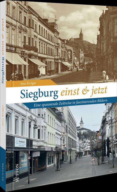 Buchcover: "Siegburg einst & jetzt" von Jens Kröger. Historische und aktuelle Straßenszene, Gebäude im Hintergrund.