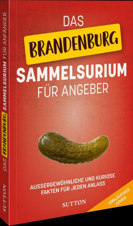 Text: "Das Brandenburg Sammelsurium für Angeber. Außergewöhnliche und kuriose Fakten für jeden Anlass." Ein Gurke ist abgebildet.