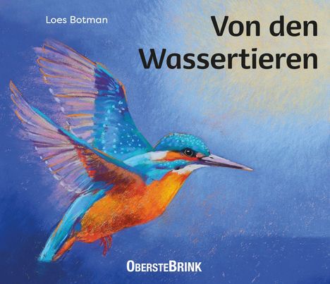 Text: „Loes Botman“, „Von den Wassertieren“, „OBERSTEBRINK“. Bunter Eisvogel fliegt vor blauem Hintergrund.