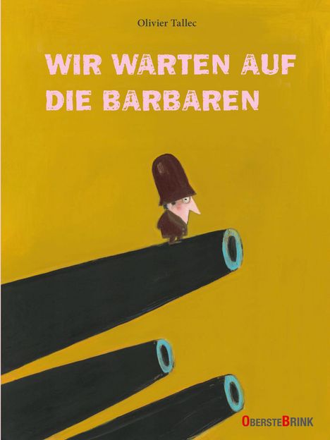 "Wir warten auf die Barbaren." Illustration: Person auf Kanonenrohr, gelber Hintergrund. Text: Olivier Tallec, Oberstebrink.