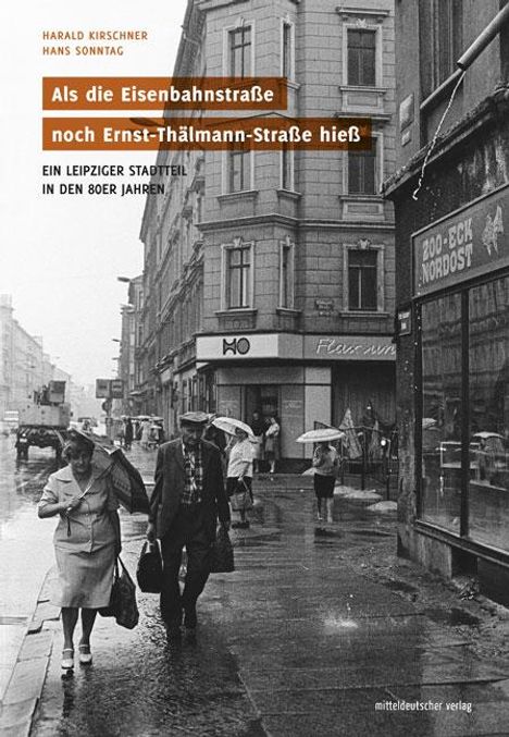 Harald Kirschner: Als die Eisenbahnstraße noch Ernst-Thälmann-Straße hieß, Buch