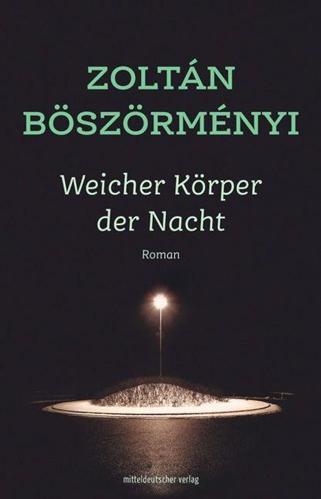Zoltán Böszörményi: Böszörményi, Z: Weicher Körper der Nacht, Buch