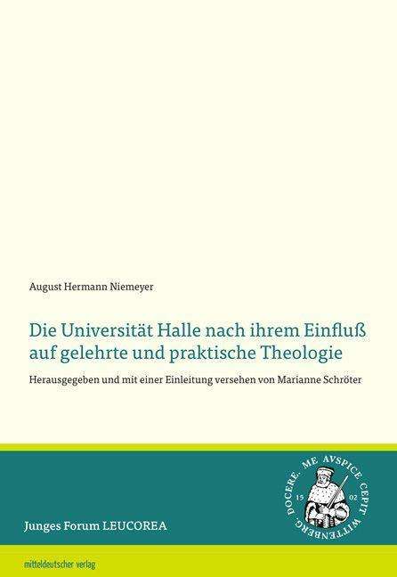 August Hermann Niemeyer: Die Universität Halle nach ihrem Einfluß auf gelehrte und praktische Theologie, Buch