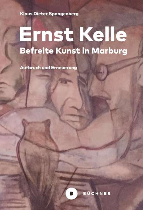 Klaus Dieter Spangenberg: Ernst Kelle - Befreite Kunst in Marburg, Buch
