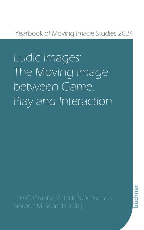 Text oben: "Yearbook of Moving Image Studies 2024". Titel: "Ludic Images: The Moving Image between Game, Play and Interaction". Unten die Herausgeber: Lars C. Grabbe, Patrick Rupert-Kruse, Norbert M. Schmitz (eds.). Rechts steht "büchner".