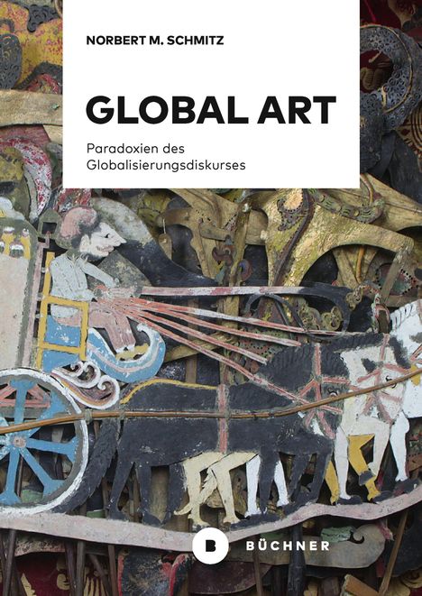 NORBERT M. SCHMITZ, GLOBAL ART, Paradoxien des Globalisierungsdiskurses. Illustration: bunte Holzfiguren eines Kutschers.