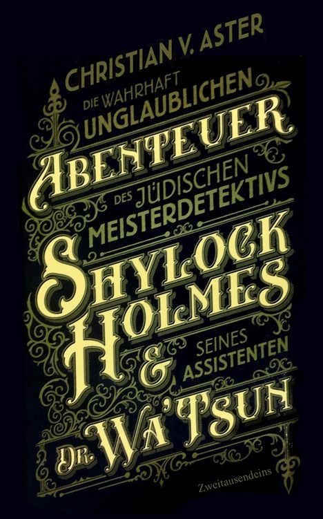 Christian von Aster: Die wahrhaft unglaublichen Abenteuer des jüdischen Meisterdetektivs Shylock Holmes &amp; seines Assistenten Dr. Wa'Tsun, Buch