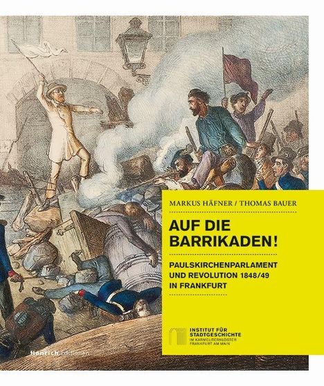 Titel: "Auf die Barrikaden!" Autoren: Markus Häfner, Thomas Bauer. Thema: Revolution 1848/49 in Frankfurt. Illustration: Barrikadenkampf.