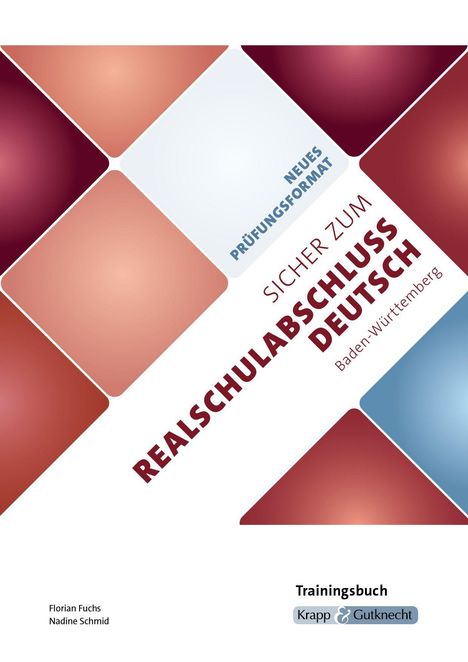 "Sicher zum Realschulabschluss Deutsch, Baden-Württemberg. Neues Prüfungsformat. Trainingsbuch. Autoren: Florian Fuchs, Nadine Schmid. Geometrische Farbflächen."