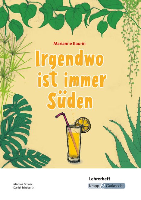 Titel: "Irgendwo ist immer Süden" von Marianne Kaurin. Illustration: Tropische Pflanzen, Getränk mit Strohhalm.