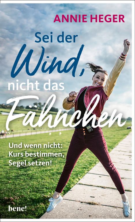 Annie Heger: Sei der Wind, nicht das Fähnchen, Buch