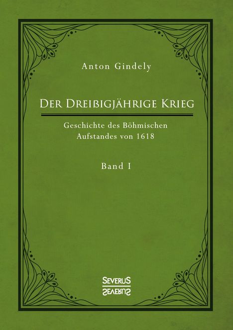 Anton Gindely: Der Dreißigjährige Krieg. Geschichte des Böhmischen Aufstandes von 1618. Band 1, Buch