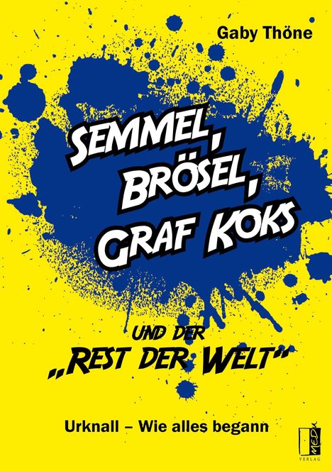 "Semmel, Brösel, Graf Koks und der 'Rest der Welt'. Urknall – Wie alles begann." Gelbe und blaue Farbspritzer, dynamisches Design.