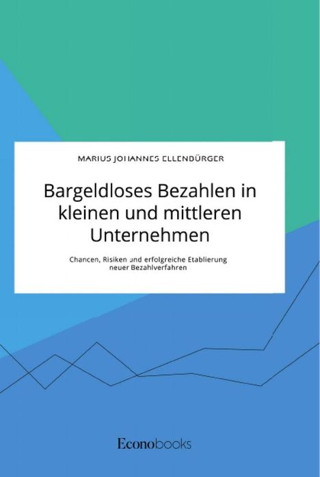 Marius Johannes Ellenbürger: Bargeldloses Bezahlen in kleinen und mittleren Unternehmen. Chancen, Risiken und erfolgreiche Etablierung neuer Bezahlverfahren, Buch